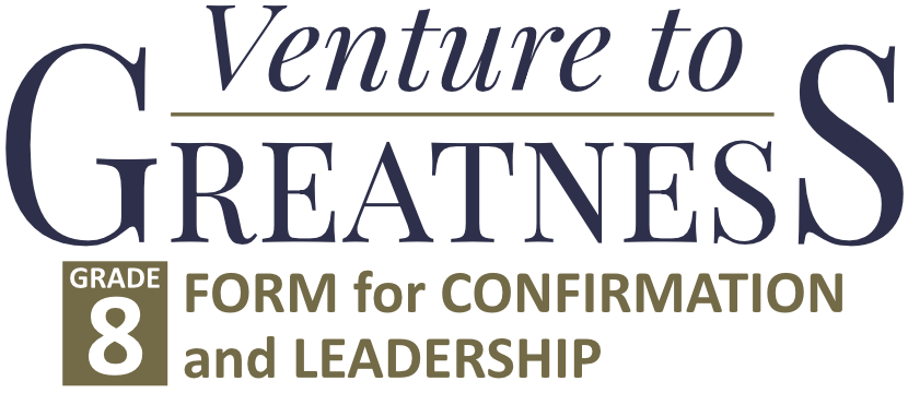 Grade 8 - "Venture to Greatness" - FORM for CONFIRMATION and LEADERSHIP